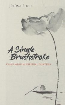 A Single Brushstroke : Chan Mind & Spiritual Painting - Mera Publications